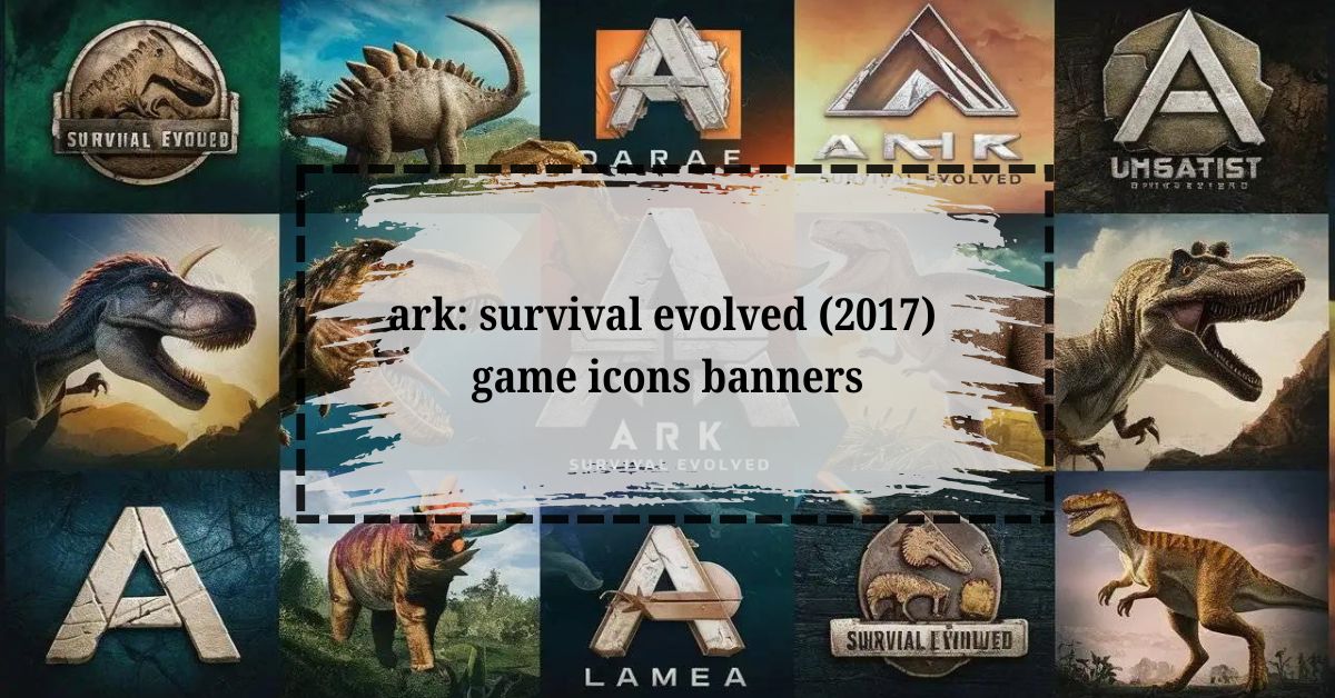 ark survival evolved (2017) game icons banners