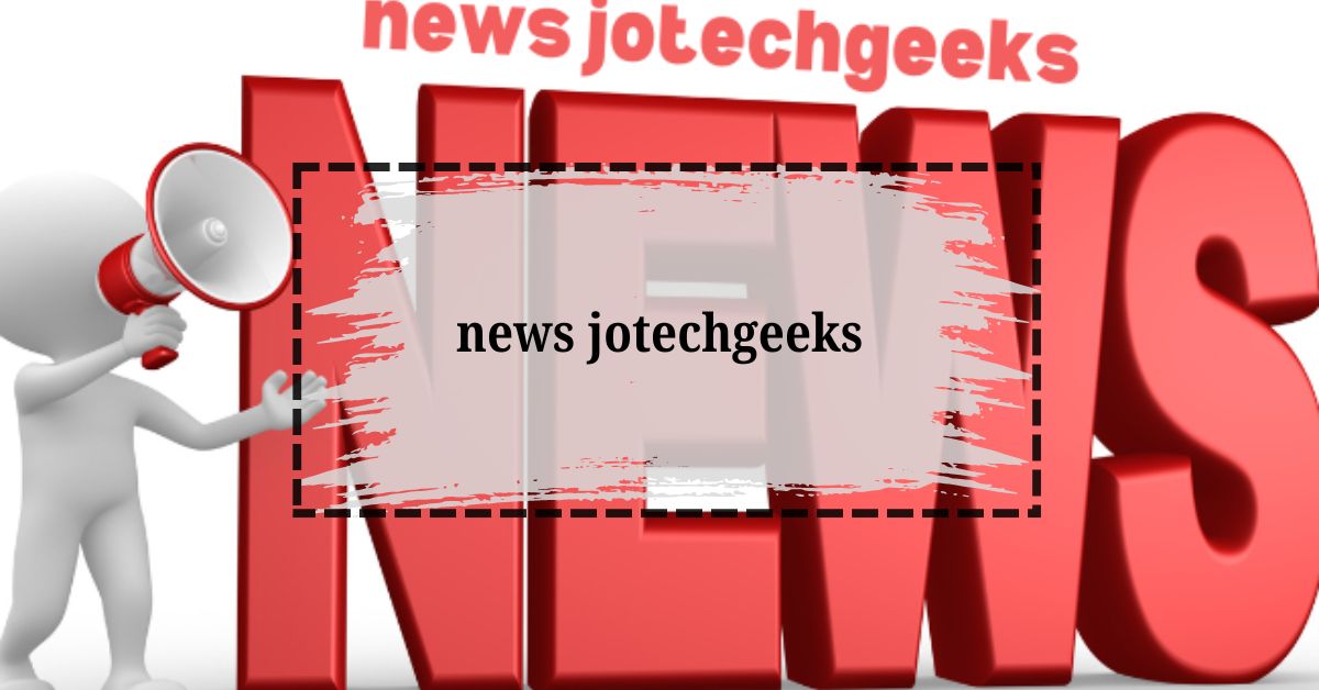 The Ultimate Guide to News Jotechgeeks: Your Go-To Source for Tech Updates