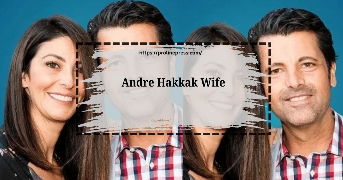 Andre Hakkak Wife