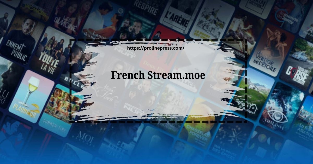 French Stream.moe: Your Ultimate Guide to Streaming French Content