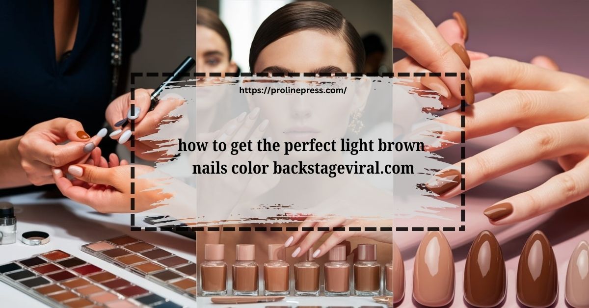 how to get the perfect light brown nails color backstageviral.com