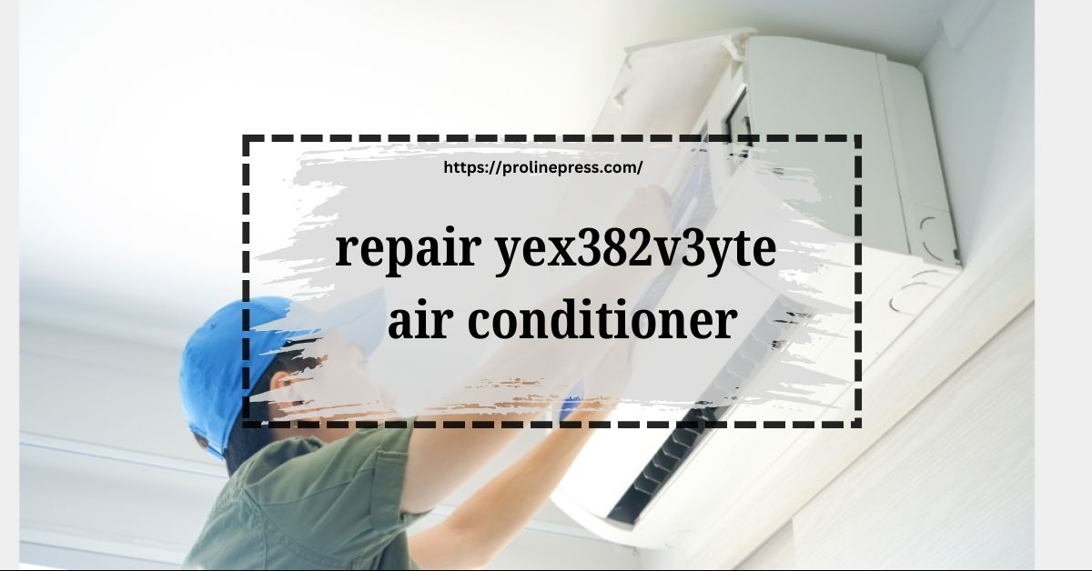 repair yex382v3yte air conditioner